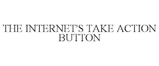 THE INTERNET'S TAKE ACTION BUTTON