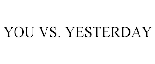 YOU VS. YESTERDAY