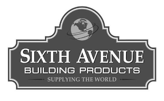 SIXTH AVENUE BUILDING PRODUCTS SUPPLYING THE WORLD