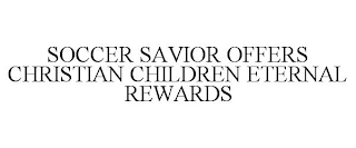 SOCCER SAVIOR OFFERS CHRISTIAN CHILDRENETERNAL REWARDS