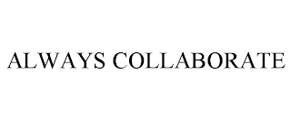 ALWAYS COLLABORATE