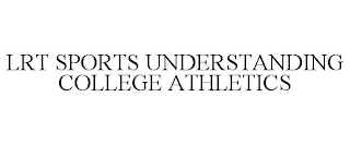 LRT SPORTS UNDERSTANDING COLLEGE ATHLETICS