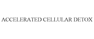 ACCELERATED CELLULAR DETOX