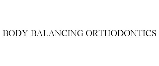 BODY BALANCING ORTHODONTICS