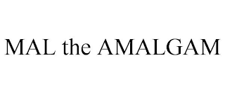 MAL THE AMALGAM