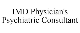 IMD PHYSICIAN'S PSYCHIATRIC CONSULTANT