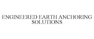 ENGINEERED EARTH ANCHORING SOLUTIONS