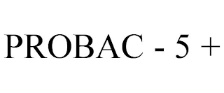 PROBAC - 5 +