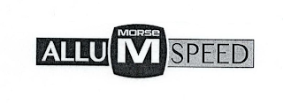 M MORSE ALLU SPEED