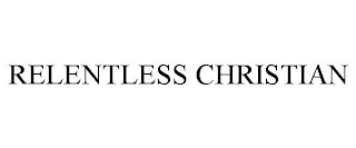 RELENTLESS CHRISTIAN