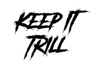 KEEP IT TRILL