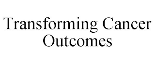 TRANSFORMING CANCER OUTCOMES