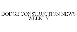 DODGE CONSTRUCTION NEWS WEEKLY