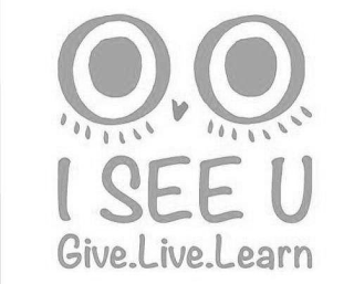 I SEE U GIVE.LIVE.LEARN