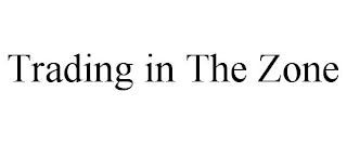 TRADING IN THE ZONE