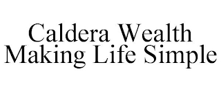 CALDERA WEALTH MAKING LIFE SIMPLE