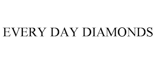 EVERY DAY DIAMONDS