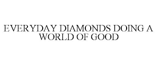 EVERYDAY DIAMONDS DOING A WORLD OF GOOD