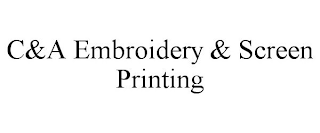 C&A EMBROIDERY & SCREEN PRINTING