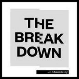 THE BREAKDOWN WITH SHAUN KING