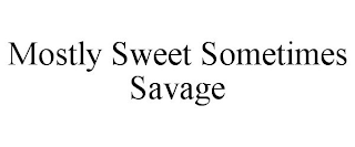 MOSTLY SWEET SOMETIMES SAVAGE