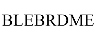 BLEBRDME