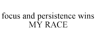 FOCUS AND PERSISTENCE WINS MY RACE