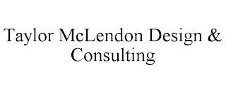 TAYLOR MCLENDON DESIGN & CONSULTING