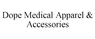 DOPE MEDICAL APPAREL & ACCESSORIES