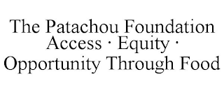 THE PATACHOU FOUNDATION ACCESS EQUITY OPPORTUNITY THROUGH FOOD