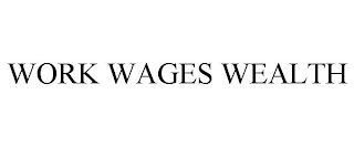 WORK WAGES WEALTH