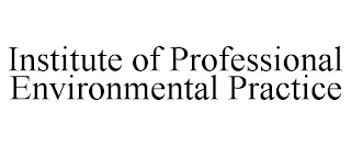 INSTITUTE OF PROFESSIONAL ENVIRONMENTALPRACTICE