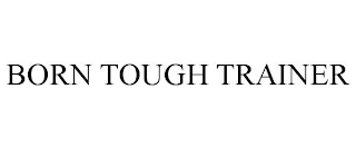 BORN TOUGH TRAINER