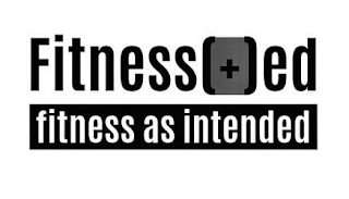 FITNESS(+)ED FITNESS AS INTENDED