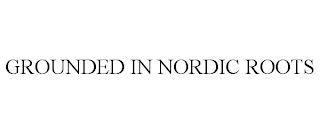 GROUNDED IN NORDIC ROOTS