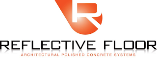 R REFLECTIVE FLOOR ARCHITECTURAL POLISHED CONCRETE SYSTEMS