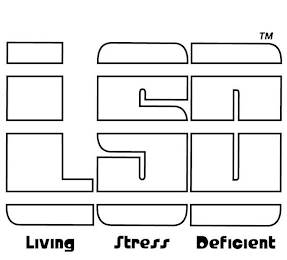 LSD LIVING STRESS DEFICIENT