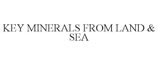 KEY MINERALS FROM LAND & SEA