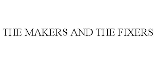 THE MAKERS AND THE FIXERS