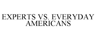 EXPERTS VS. EVERYDAY AMERICANS