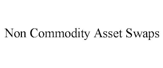 NON COMMODITY ASSET SWAPS