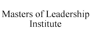 MASTERS OF LEADERSHIP INSTITUTE