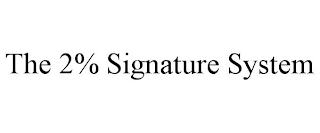 THE 2% SIGNATURE SYSTEM