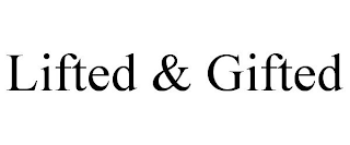 LIFTED & GIFTED