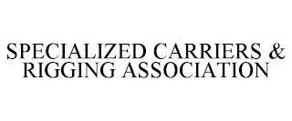 SPECIALIZED CARRIERS & RIGGING ASSOCIATION