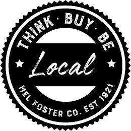 THINK · BUY · BE LOCAL MEL FOSTER CO. EST 1921