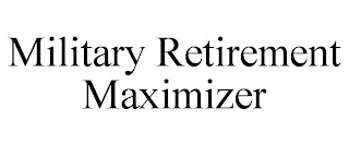 MILITARY RETIREMENT MAXIMIZER