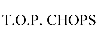 T.O.P. CHOPS
