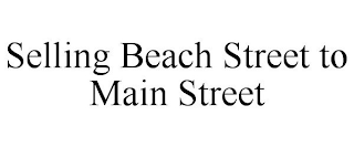 SELLING BEACH STREET TO MAIN STREET