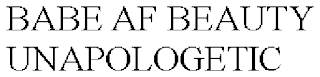 BABE AF BEAUTY UNAPOLOGETIC